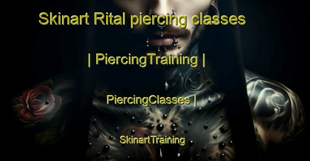 Skinart Rital piercing classes | PiercingTraining | PiercingClasses | SkinartTraining-United States